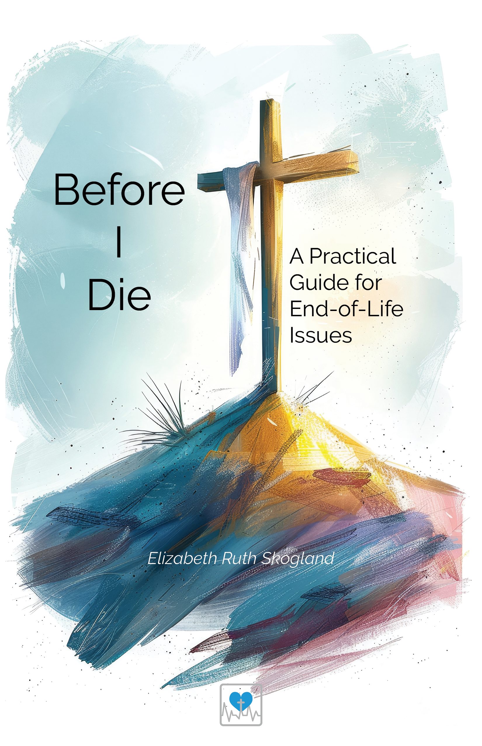 Before I Die – A Practical Guide to End-of-Life Issues